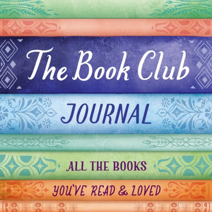 The Book Club Journal: All the Books You've Read, Loved, & Discussed