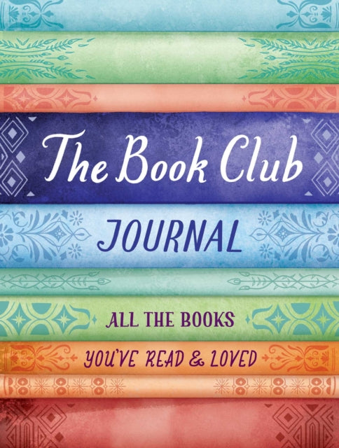 The Book Club Journal: All the Books You've Read, Loved, & Discussed