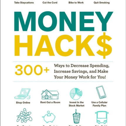 Money Hacks: 275+ Ways to Decrease Spending, Increase Savings, and Make Your Money Work for You!