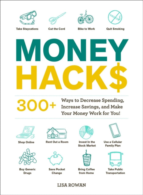 Money Hacks: 275+ Ways to Decrease Spending, Increase Savings, and Make Your Money Work for You!