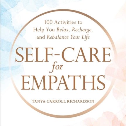 Self-Care for Empaths: 100 Activities to Help You Relax, Recharge, and Rebalance Your Life