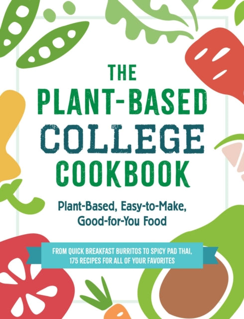 The Plant-Based College Cookbook: Plant-Based, Easy-to-Make, Good-for-You Food