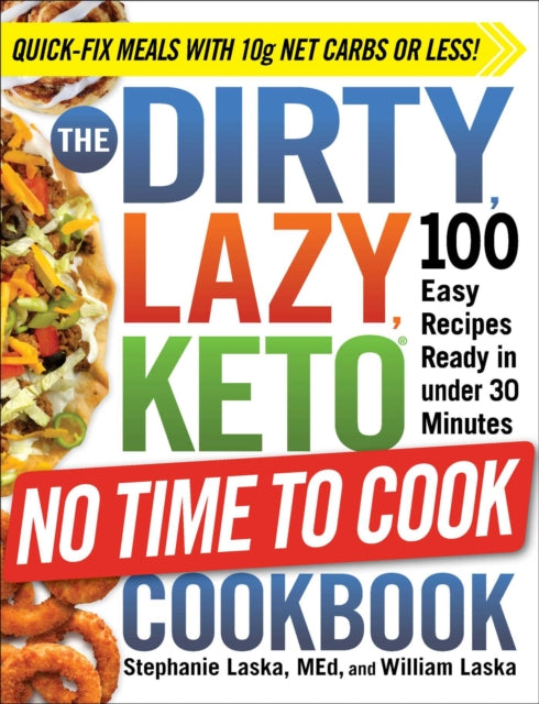 The DIRTY, LAZY, KETO No Time to Cook Cookbook: 100 Easy Recipes Ready in under 30 Minutes