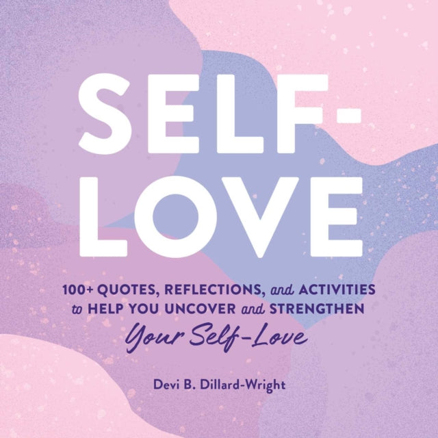 Self-Love: 100+ Quotes, Reflections, and Activities to Help You Uncover and Strengthen Your Self-Love