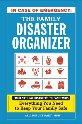 In Case of Emergency: The Family Disaster Organizer: From Natural Disasters to Pandemics, Everything You Need to Keep Your Family Safe