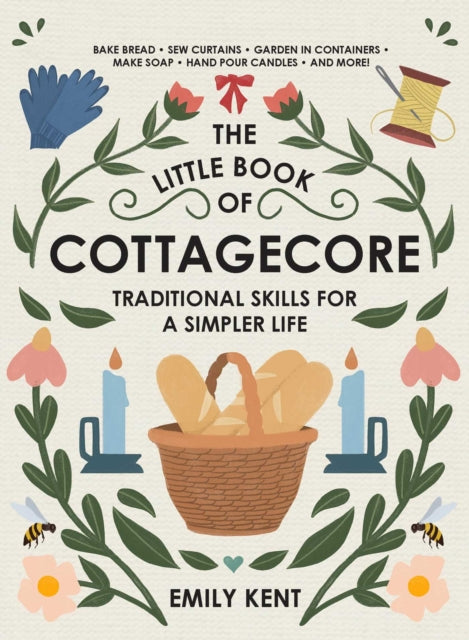 The Little Book of Cottagecore: Traditional Skills for a Simpler Life