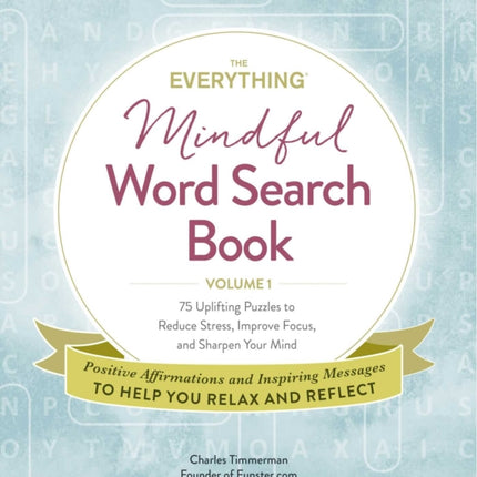 The Everything Mindful Word Search Book, Volume 1: 75 Uplifting Puzzles to Reduce Stress, Improve Focus, and Sharpen Your Mind