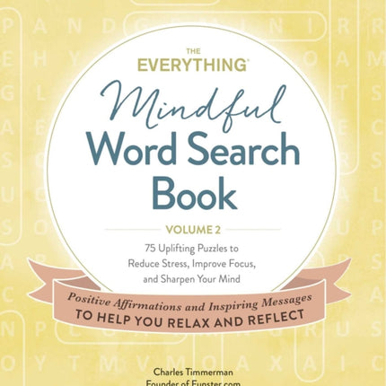 The Everything Mindful Word Search Book, Volume 2: 75 Uplifting Puzzles to Reduce Stress, Improve Focus, and Sharpen Your Mind