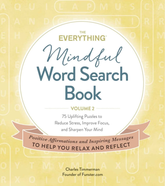 The Everything Mindful Word Search Book, Volume 2: 75 Uplifting Puzzles to Reduce Stress, Improve Focus, and Sharpen Your Mind