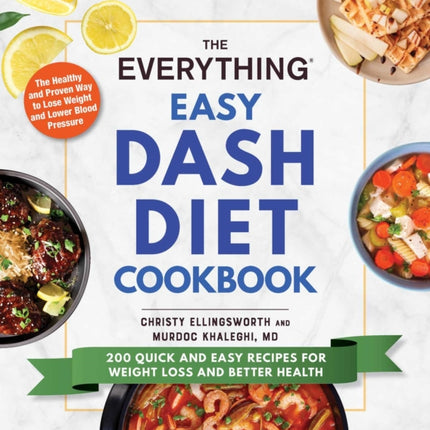 The Everything Easy DASH Diet Cookbook: 200 Quick and Easy Recipes for Weight Loss and Better Health