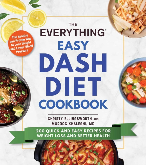 The Everything Easy DASH Diet Cookbook: 200 Quick and Easy Recipes for Weight Loss and Better Health