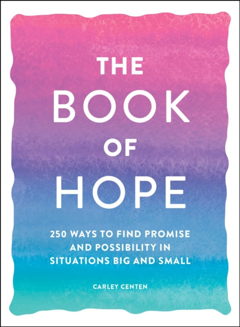 The Book of Hope: 250 Ways to Find Promise and Possibility in Situations Big and Small