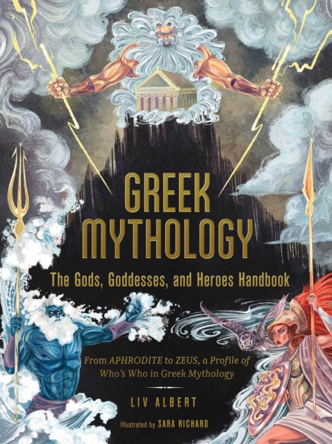 Greek Mythology: The Gods, Goddesses, and Heroes Handbook: From Aphrodite to Zeus, a Profile of Who's Who in Greek Mythology