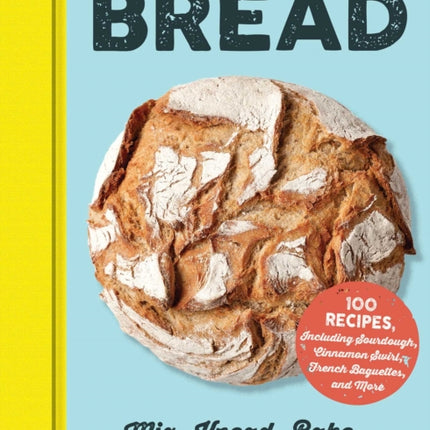 Bread: Mix, Knead, Bake—A Beginner's Guide to Bread Making