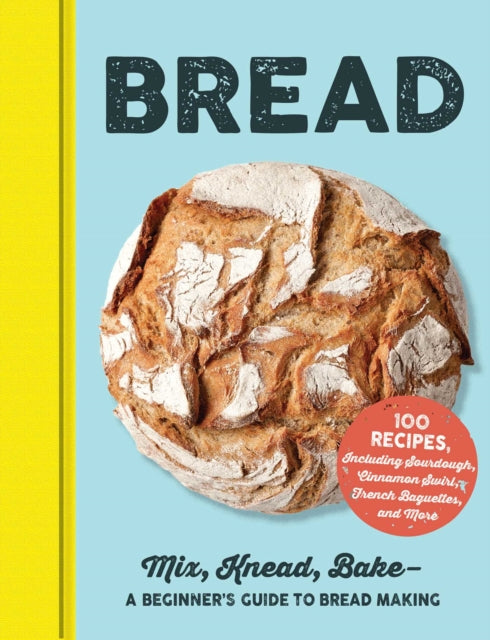 Bread: Mix, Knead, Bake—A Beginner's Guide to Bread Making