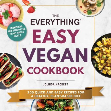 The Everything Easy Vegan Cookbook 200 Quick and Easy Recipes for a Healthy PlantBased Diet