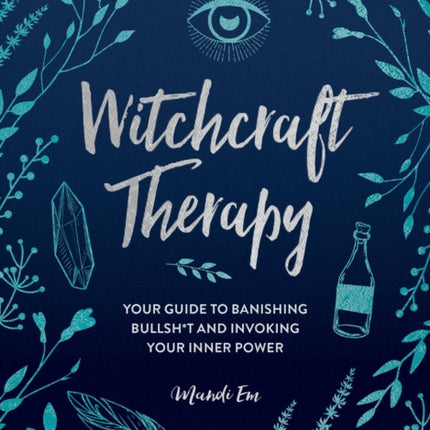 Witchcraft Therapy: Your Guide to Banishing Bullsh*t and Invoking Your Inner Power