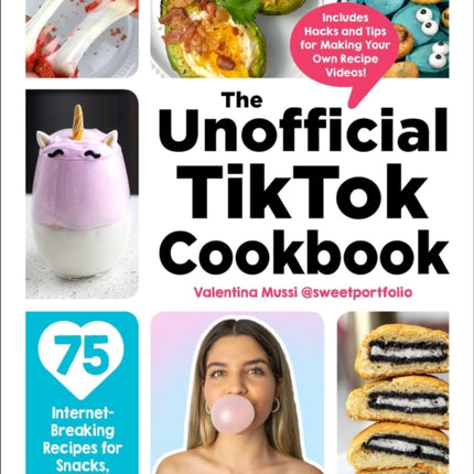 The Unofficial TikTok Cookbook: 75 Internet-Breaking Recipes for Snacks, Drinks, Treats, and More!