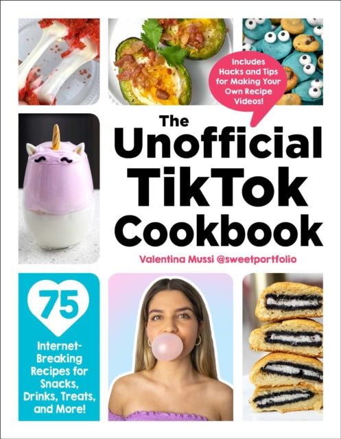 The Unofficial TikTok Cookbook: 75 Internet-Breaking Recipes for Snacks, Drinks, Treats, and More!