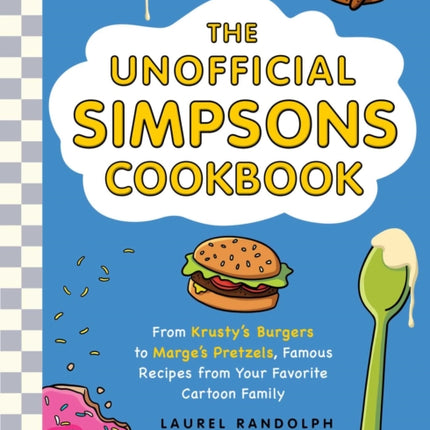 The Unofficial Simpsons Cookbook: From Krusty Burgers to Marge's Pretzels, Famous Recipes from Your Favorite Cartoon Family