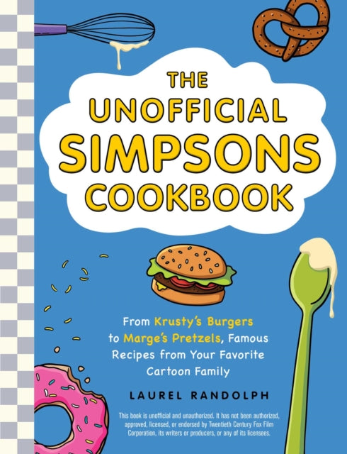 The Unofficial Simpsons Cookbook: From Krusty Burgers to Marge's Pretzels, Famous Recipes from Your Favorite Cartoon Family