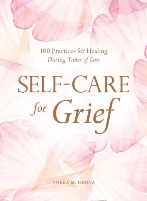 Self-Care for Grief: 100 Practices for Healing During Times of Loss