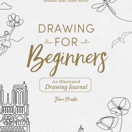 Drawing for Beginners: 100+ Ideas and Prompts to Release Your Inner Artist