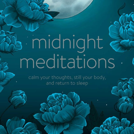 Midnight Meditations: Calm Your Thoughts, Still Your Body, and Return to Sleep