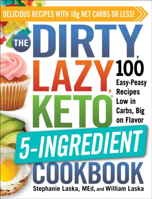 The DIRTY, LAZY, KETO 5-Ingredient Cookbook: 100 Easy-Peasy Recipes Low in Carbs, Big on Flavor