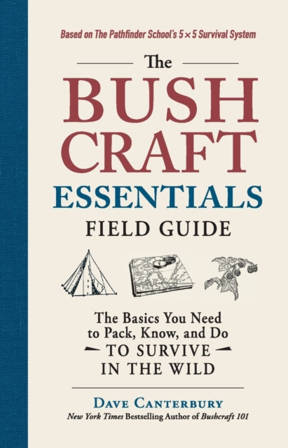 The Bushcraft Essentials Field Guide: The Basics You Need to Pack, Know, and Do to Survive in the Wild