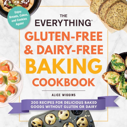 The Everything Gluten-Free & Dairy-Free Baking Cookbook: 200 Recipes for Delicious Baked Goods Without Gluten or Dairy