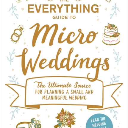 The Everything Guide to Micro Weddings: The