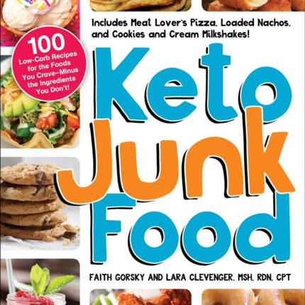 Keto Junk Food: 100 Low-Carb Recipes for the Foods You Crave—Minus the Ingredients You Don't!