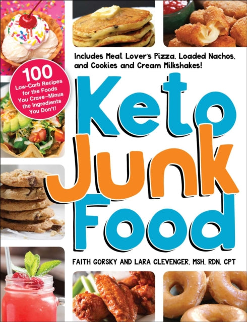 Keto Junk Food: 100 Low-Carb Recipes for the Foods You Crave—Minus the Ingredients You Don't!