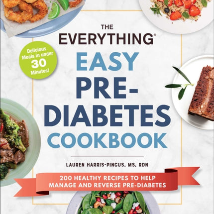 The Everything Easy Pre-Diabetes Cookbook: 200 Healthy Recipes to Help Reverse and Manage Pre-Diabetes