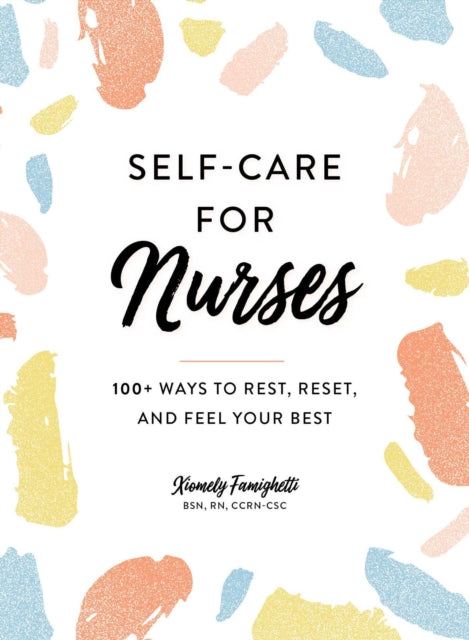 Self-Care for Nurses: 100+ Ways to Rest, Reset, and Feel Your Best