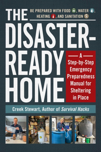 The Disaster-Ready Home: A Step-by-Step Emergency Preparedness Manual for Sheltering in Place