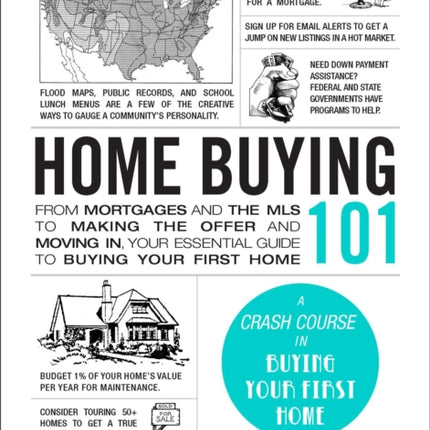 Home Buying 101: From Mortgages and the MLS to Making the Offer and Moving In, Your Essential Guide to Buying Your First Home