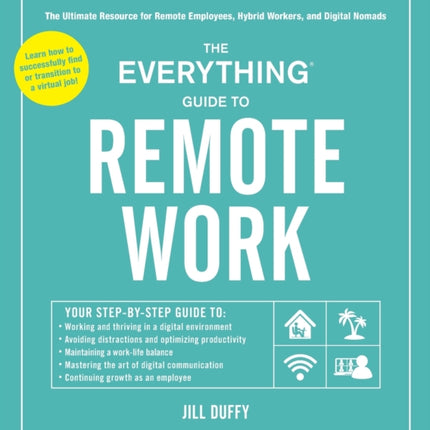 The Everything Guide to Remote Work: The Ultimate Resource for Remote Employees, Hybrid Workers, and Digital Nomads