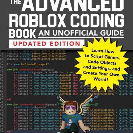 The Advanced Roblox Coding Book: An Unofficial Guide, Updated Edition: Learn How to Script Games, Code Objects and Settings, and Create Your Own World!