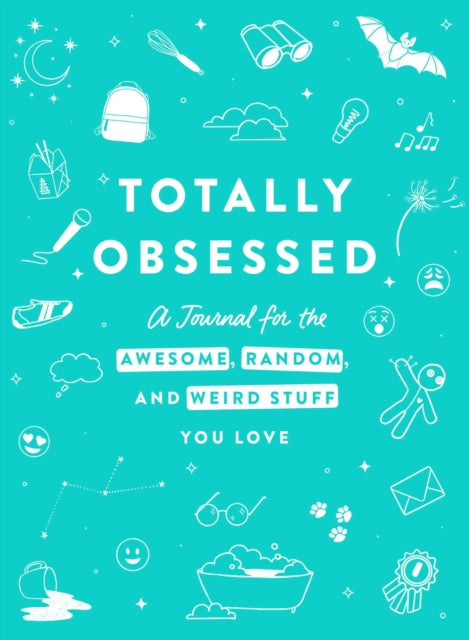 Totally Obsessed: A Journal for the Awesome, Random, and Weird Stuff You Love