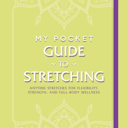 My Pocket Guide to Stretching: Anytime Stretches for Flexibility, Strength, and Full-Body Wellness