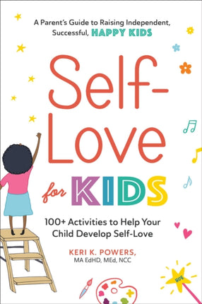 Self-Love for Kids: 100+ Activities to Help Your Child Develop Self-Love