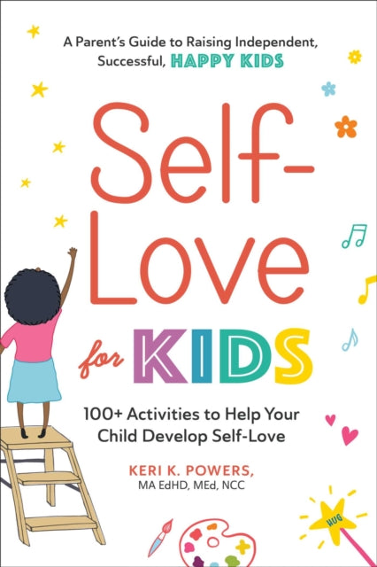 Self-Love for Kids: 100+ Activities to Help Your Child Develop Self-Love