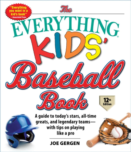 The Everything Kids' Baseball Book: A Guide to Today's Stars, All-Time Greats, and Legendary Teams--With Tips on Playing Like a Pro