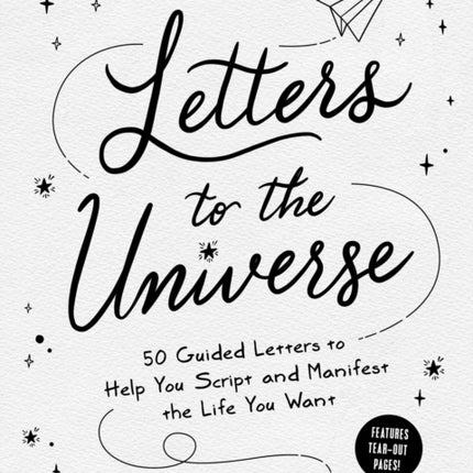 Letters to the Universe: 50 Guided Letters to Help You Script and Manifest the Life You Want