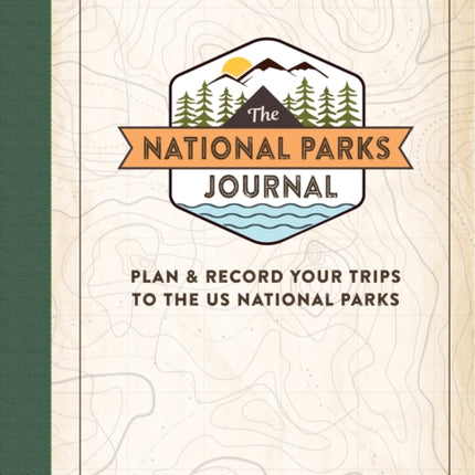 The National Parks Journal: Plan & Record Your Trips to the US National Parks