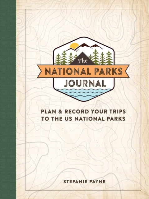 The National Parks Journal: Plan & Record Your Trips to the US National Parks