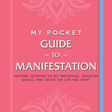 My Pocket Guide to Manifestation: Anytime Activities to Set Intentions, Visualize Goals, and Create the Life You Want