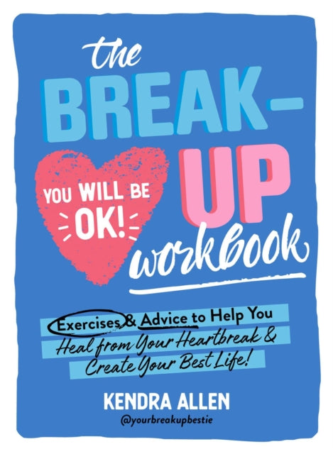 The Breakup Workbook: Exercises & Advice to Help You Heal from Your Heartbreak & Create Your Best Life!